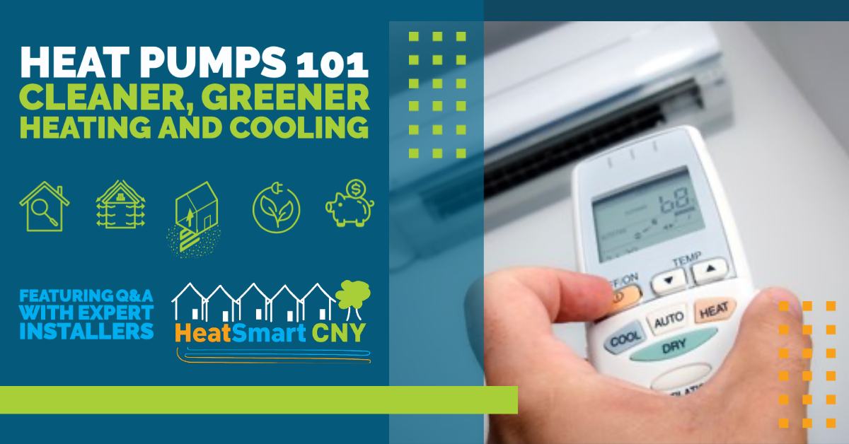 shows an air source heat pump with the words "Heat Pumps 101: Cleaner Greener Heating and Cooling - including Q&A with expert installers" and the HeatSmart CNY logo