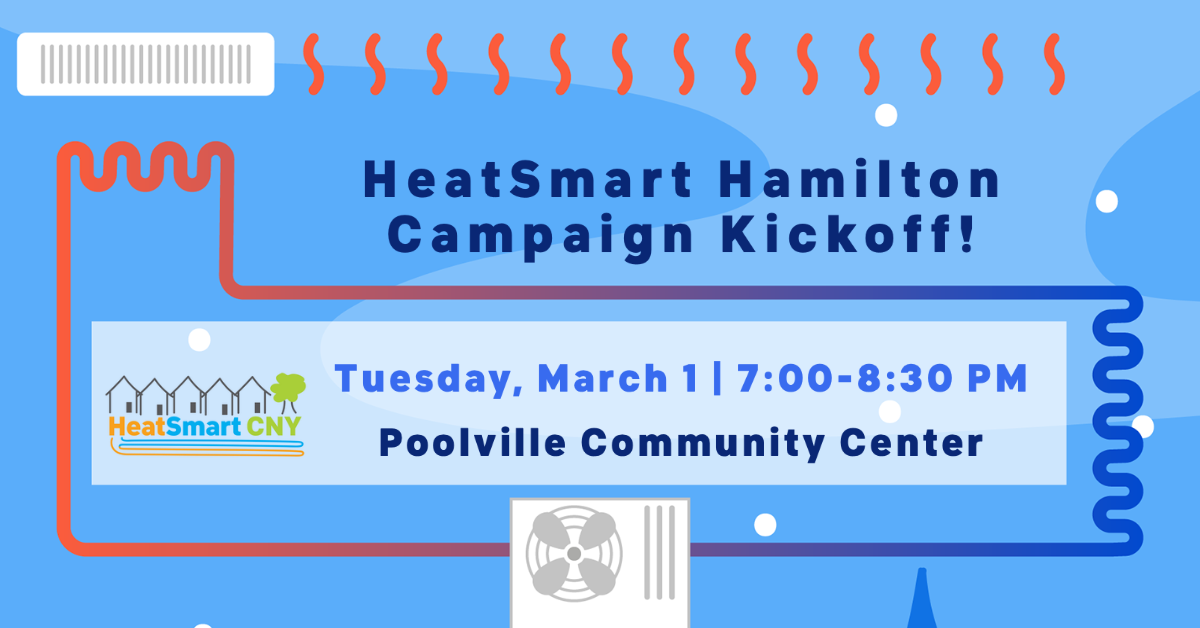 flier that says HeatSmart Hamilton campaign kickoff, Tuesday march 1, 7-8:30 PM, Poolville community center